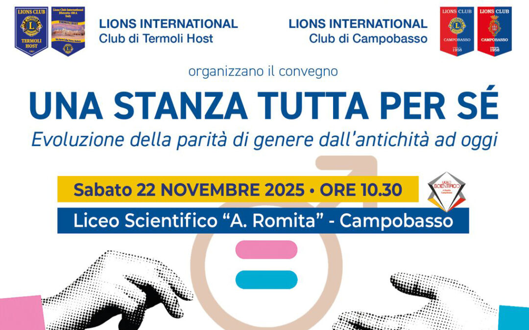 Una stanza tutta per sé. Evoluzione della parità di genere dall’antichità ad oggi – LC Campobasso, LC Termoli Host e tutti i Lions Club della Zona B e della VII Circoscrizione, 22 novembre 2025
