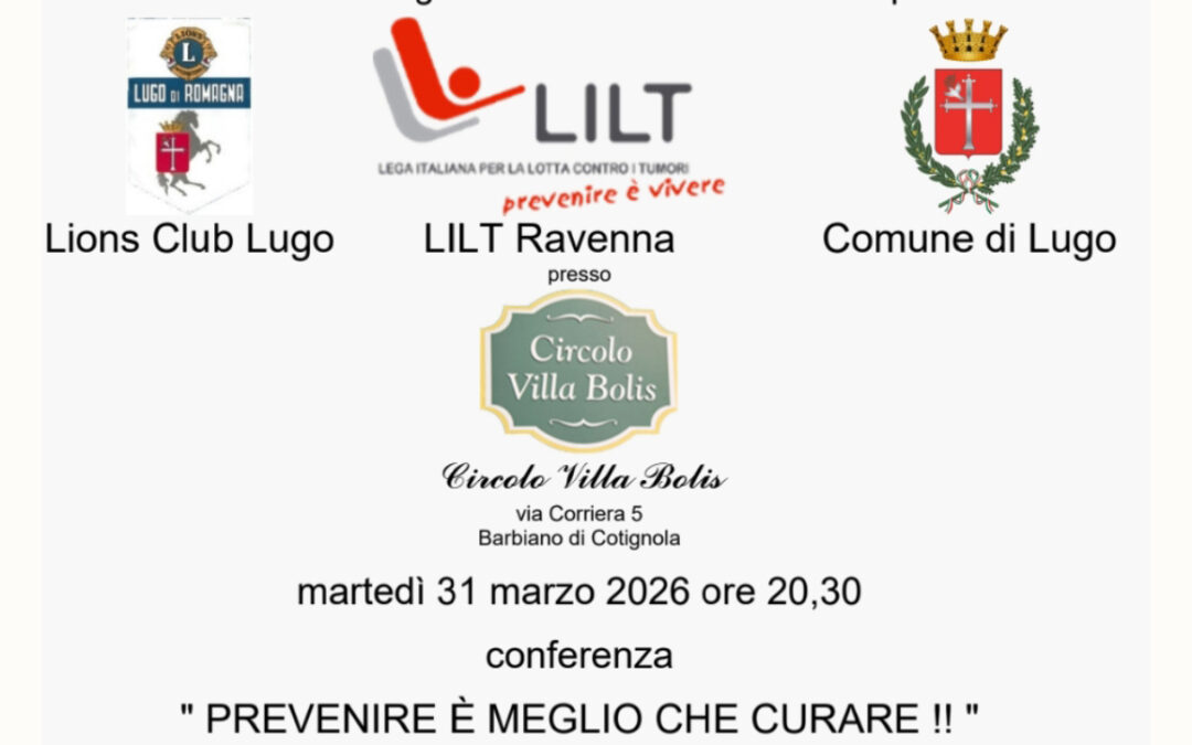 Prevenire &eacute; meglio che curare &ndash; LC Lugo, 31 marzo 2026